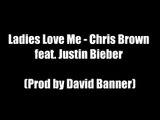 Chris Brown feat. Justin Bieber - Ladies Love Me (Produced by David Banner) - Lyrics