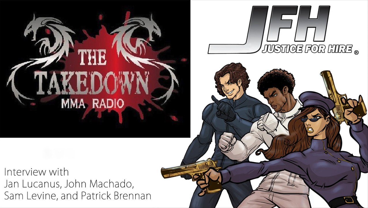 Takedown MMA Radio: Justice For Hire interview w/ John Machado, Jan Lucanus & team