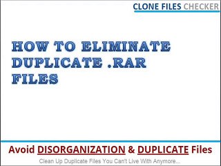 HOW TO ELIMINATE DUPLICATE .RAR FILES