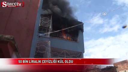 50 bin liralık çeyizliği kül oldu