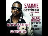 Alice Deejay vs Sammie Feat  2 Chainz- Getting' Em Better Of Alone (Ultr@ Booster & Dj Stunter MashUp)