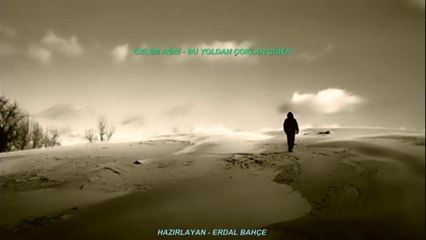 ÖZLEM AĞRI-BU YOLDAN ÇOKLAR GİDER