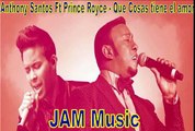 Anthony Santos Ft. Prince Royce - Que Cosas Tiene El Amor (2015) -JAM Music