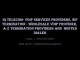 IQ Telecom-  Call- 1-866-978-6862 For Sip Termination, Wholesale VoIP A-Z Termination,  Hosted Dialer Solutions