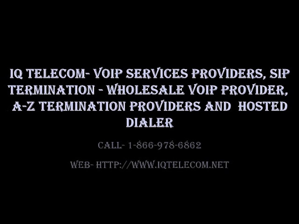 IQ Telecom-  Call- 1-866-978-6862 For Sip Termination, Wholesale VoIP A-Z Termination,  Hosted Dialer Solutions