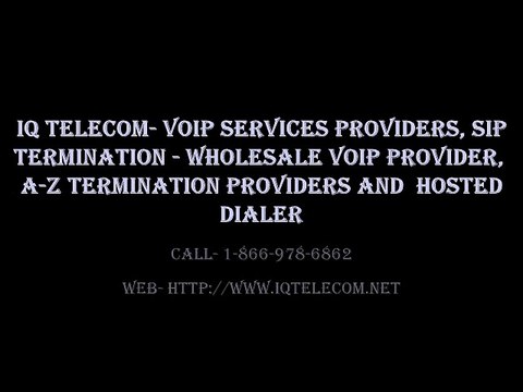IQ Telecom- Call- 1-866-978-6862 For Sip Termination, Wholesale VoIP A-Z Termination, Hosted Dialer Solutions