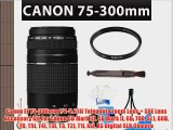 Canon EF 75-300mm f/4-5.6 III Telephoto Zoom Lens   SSE Lens Accessory Kit For Canon 5D Mark