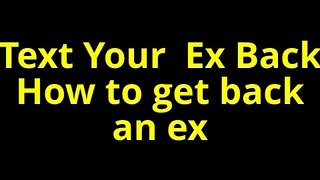 Text your ex back How to get back an ex