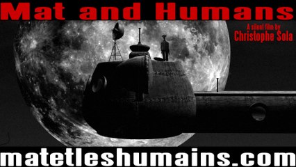 Mat and Humans/Mat et les Humains - A silent film by Christophe Sola. 2015