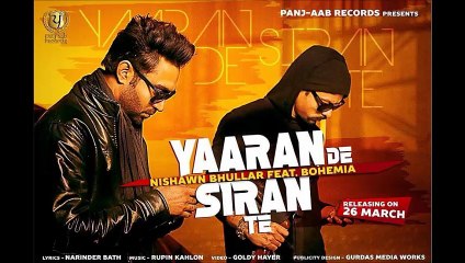 Yaaran De Siran Te Nishawn Bhullar feat Bohemia latest 2015
