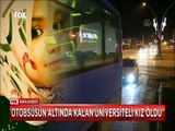 Kırmızıda geçen otobüs üniversite öğrencisini ezdi polis yalvara yalvara şahit aradı