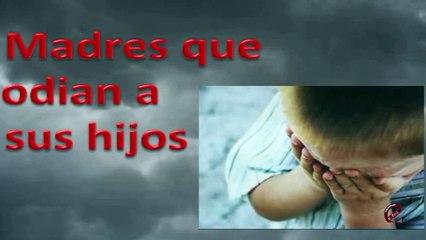 Madres que odian a sus hijos.