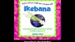 Download Ikebana Create beautiful flower arrangements with this traditional Japanese art Asian Arts and Crafts For Creative Kids By Shozo Sato PDF.mp4
