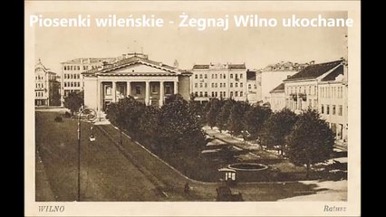 Piosenki wileńskie - Żegnaj Wilno ukochane