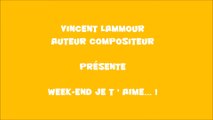 Vincent LAMMOUR Video clip WEEK-END JE T ' AIME