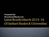 Latest Results March 2015-16 Of Sarkari Naukri & Universities
