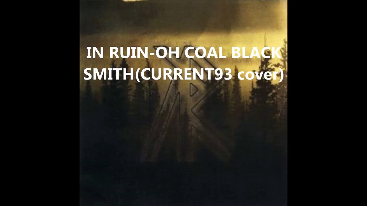 IN RUIN-OH COAL BLACK SMITH(CURRENT 93 COVER)