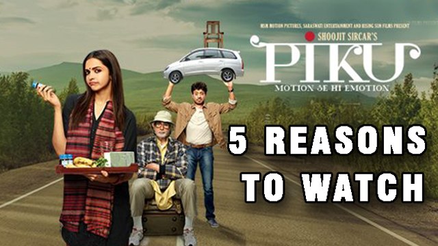 5 Reasons To Watch 'PIKU' | Deepika Padukone | Amitabh Bachchan