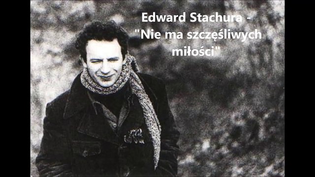 Edward Stachura - Nie ma szczęśliwych miłości