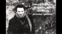 Edward Stachura - Piosenka, której nie można przestać śpiewać