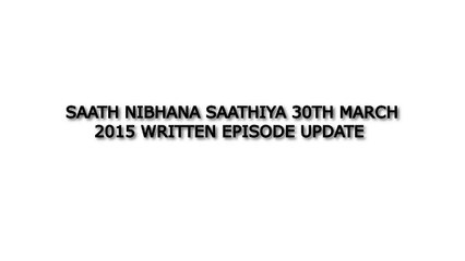 Saath Nibhana Saathiya 30th March 2015 Written Episode Update
