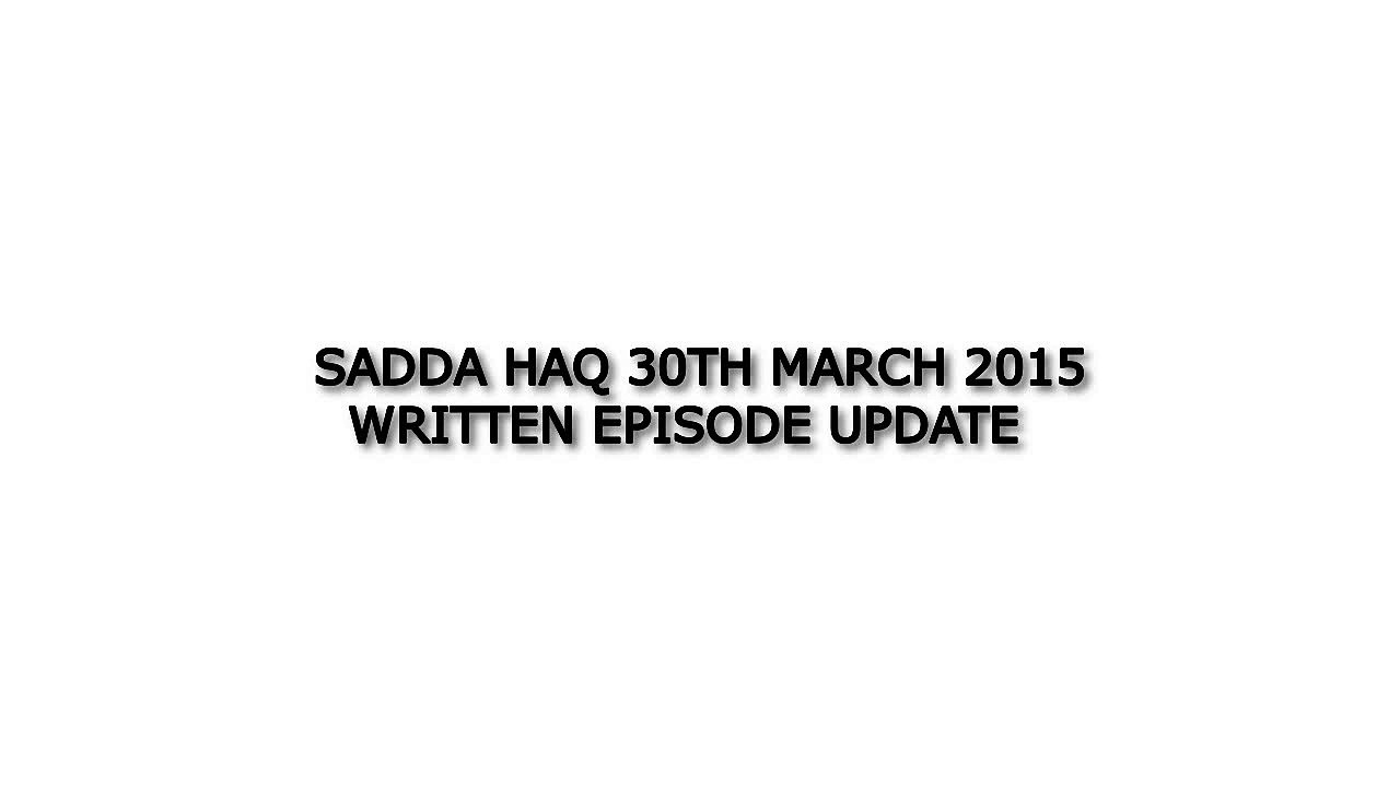 Sadda Haq 30th March 2015 Written Episode Update