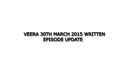 Veera 30th March 2015 Written Episode Update