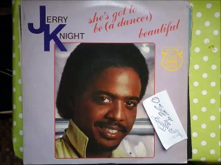 JERRY KNIGHT -SHE'S GOT TO BE (A DANCER)(RIP ETCUT)A&M 82