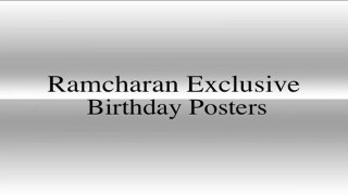 Ramcharan's Exclusive Birthday Posters