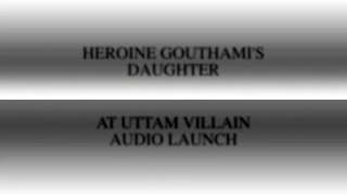 Heroine Gowthami's Daughter At Uttam Villain Audio Launch