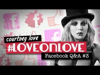 Love on Love: Courtney Love Facebook Hangout #3