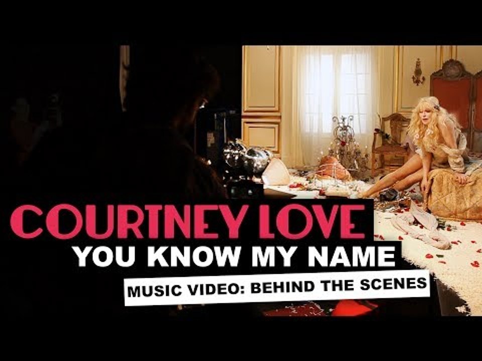 "You Know My Name" - Behind the Scenes of the Music Video from Courtney Love