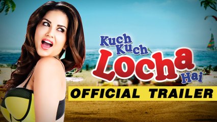 Kuch Kuch Locha Hai - Offical Trailer - Sunny Leone, Ram Kapoor, Evelyn Sharma & Navdeep Chhabra