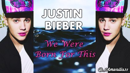 Justin Bieber - We Were Born For This (Lyrics) Tra