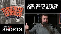 Tuesdays! - Joe Gets Stuck on the Runway