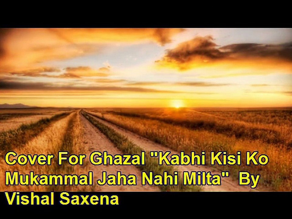 Kabhi Kisi Ko Mukammal Jaha Nahi Milta , Cover By Vishal saxena For This Ghazal