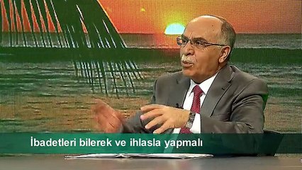 İBADETLERİ BİLEREK VE İHLASLA YAPMALI