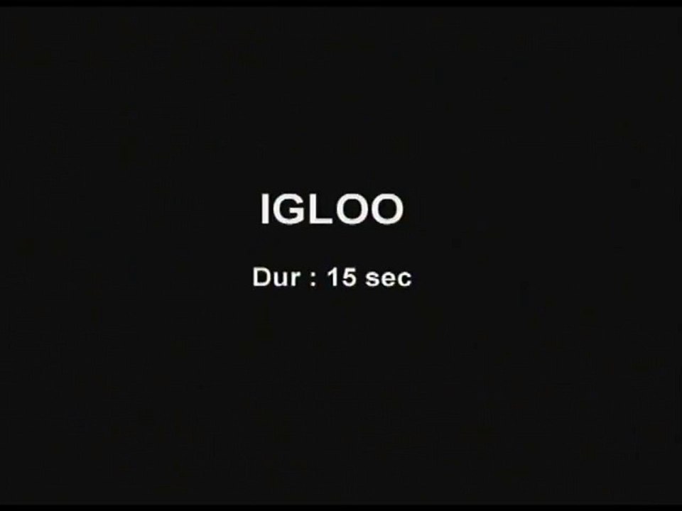 Igloo 15 sec