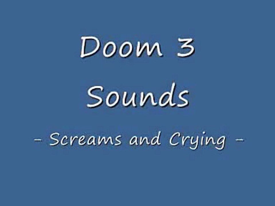 Doom 3 Sounds - Screams and Crying -