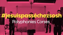 Sosh présente #jesuispassechezsosh - Polyphonies Corses