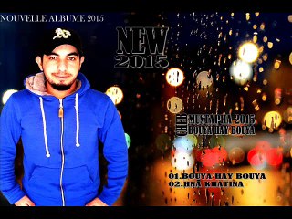 JADID RAY CHEB MUSTAPHA 2015 01.BOUYA HAY BOUYA