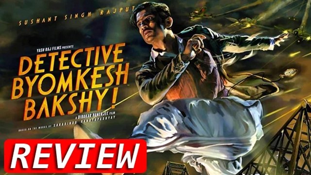Detective Byomkesh Bakshy Movie Review | Sushant Singh Rajput, Swastika Mukherjee, Anand Tiwari
