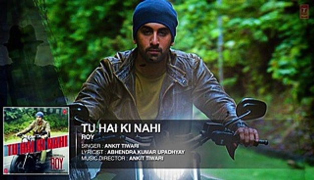 'Tu Hai Ki Nahi' FULL AUDIO SONG - Roy - Ankit Tiwari - Ranbir Kapoor, Jacqueline Fernandez, Tseries - Video Dailymotion