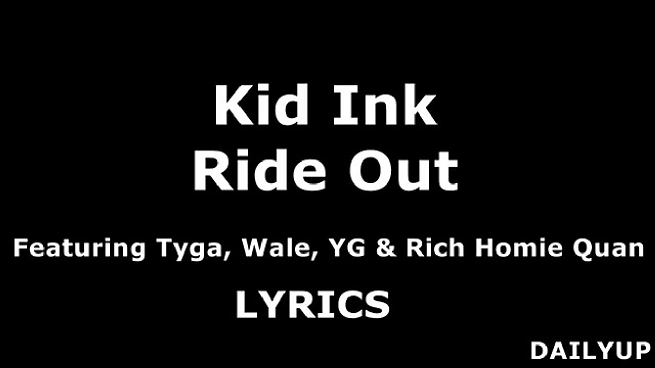 Kid Ink - Ride Out (Lyrics) ft. Tyga, Wale, YG & R