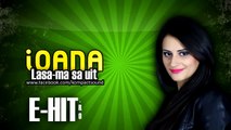 Ioana - Lasa-ma sa uit Manele Noi -(Audio Original) (HD)