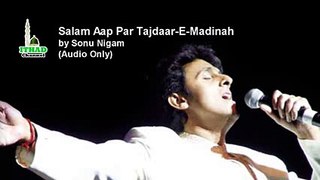Salaam Aap Par Tajdaar E Madina by Sonu Nigam -Naat Sharif