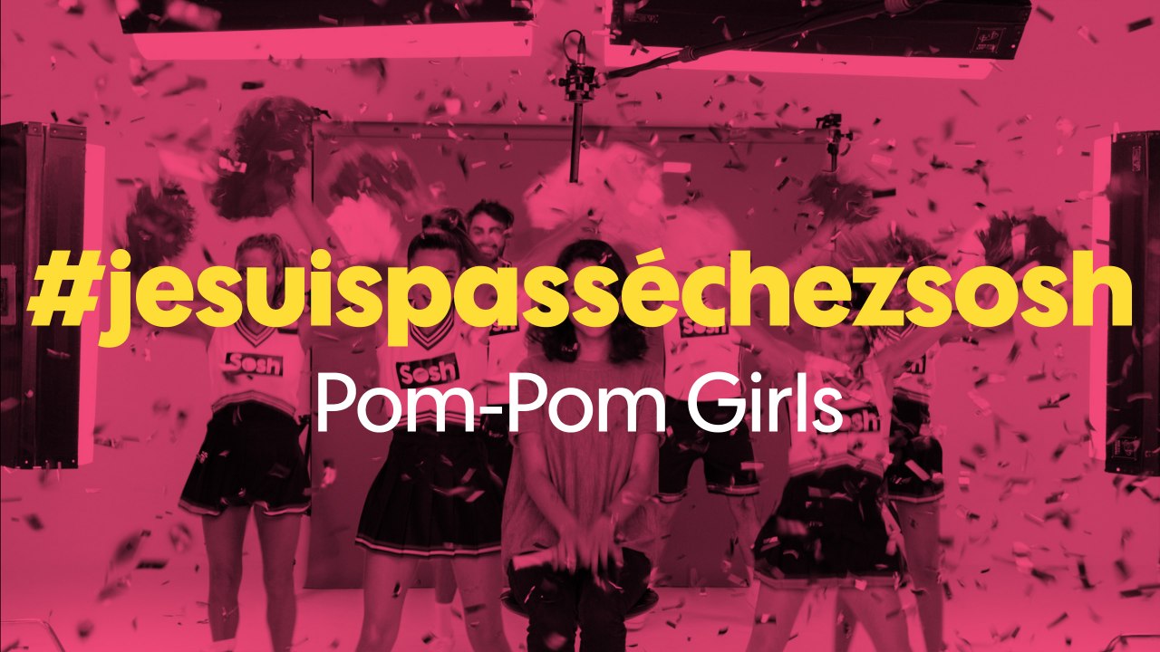 Sosh présente #jesuispassechezsosh - Pom Pom Girls
