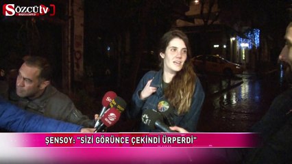 "Sizi görünce çekindi, ürperdi"