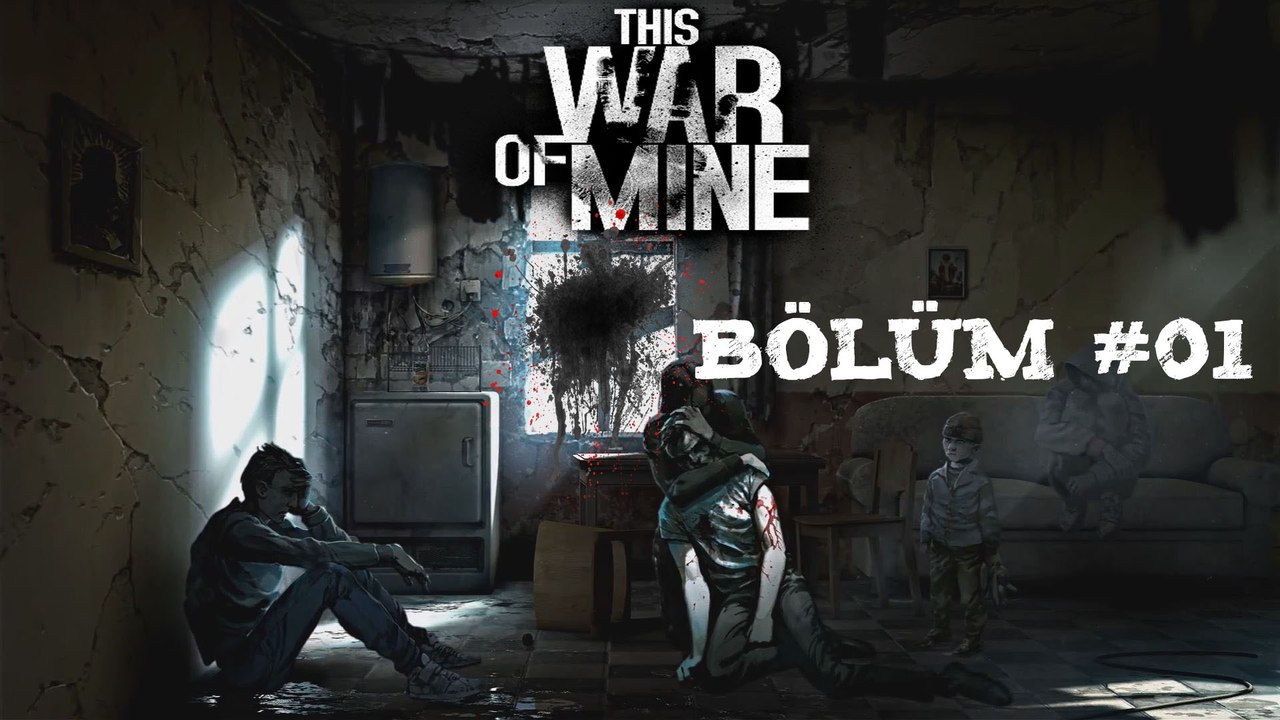 This War Of Mine |Bölüm 01|Savaş Yarası !