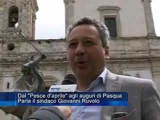 Dal Pesce d'aprile agli auguri di Pasqua. Parla il sindaco Giovanni Ruvolo